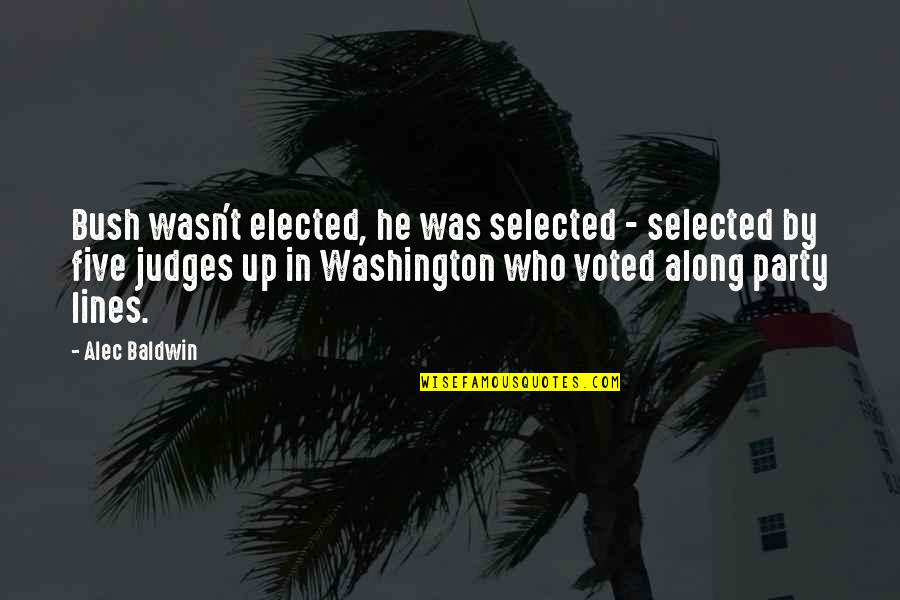 Heartless Person Quotes By Alec Baldwin: Bush wasn't elected, he was selected - selected