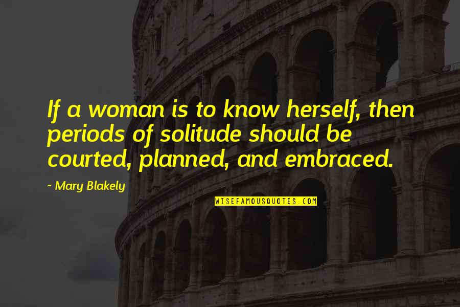 Heartless Person Quotes By Mary Blakely: If a woman is to know herself, then