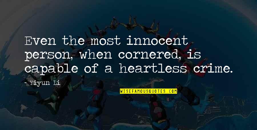 Heartless Person Quotes By Yiyun Li: Even the most innocent person, when cornered, is