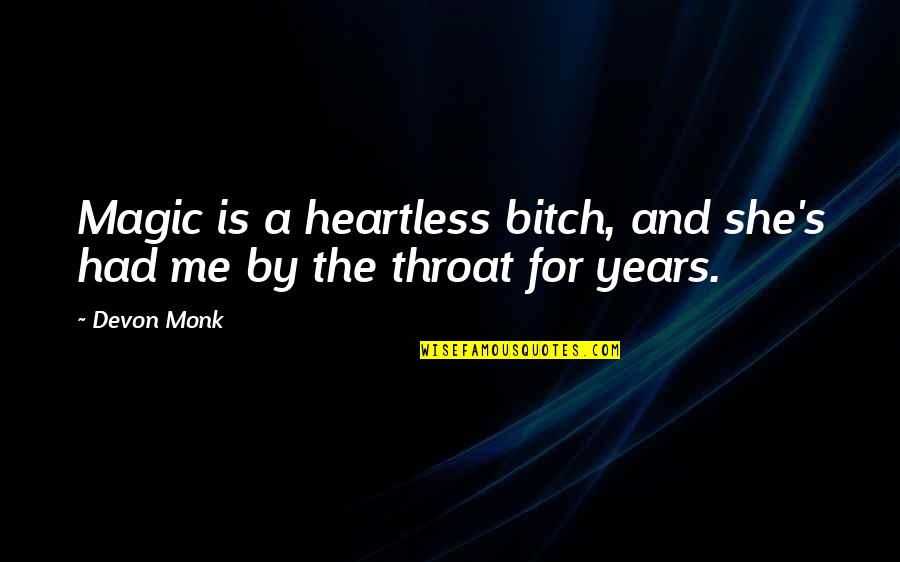 Heartless Quotes By Devon Monk: Magic is a heartless bitch, and she's had