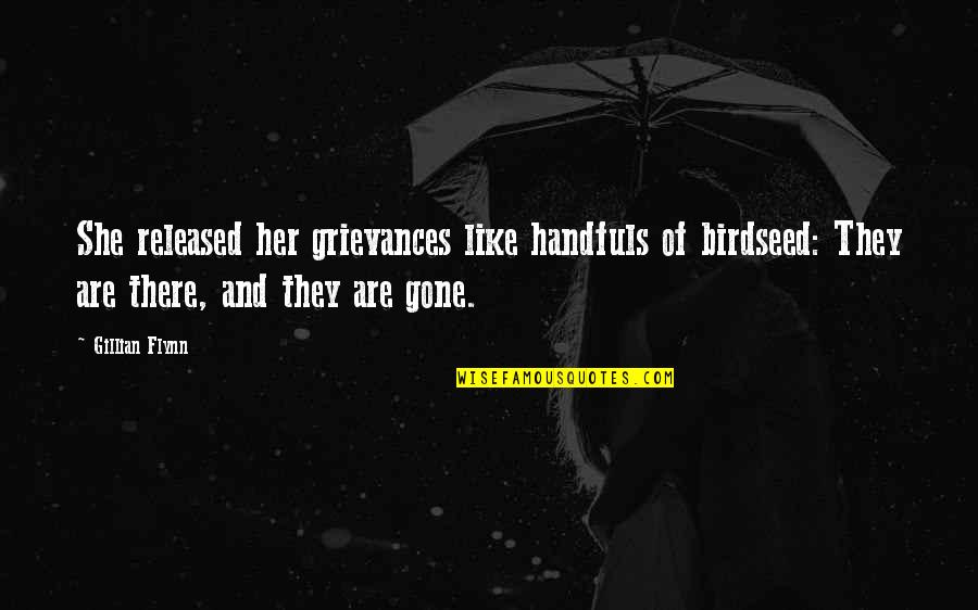 Heartless Quotes By Gillian Flynn: She released her grievances like handfuls of birdseed: