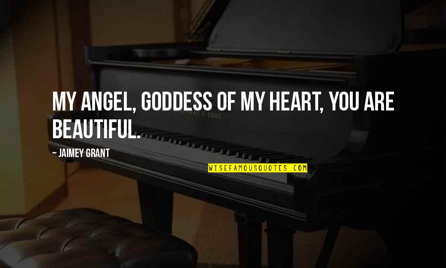 Heartless Quotes By Jaimey Grant: My Angel, goddess of my heart, you are