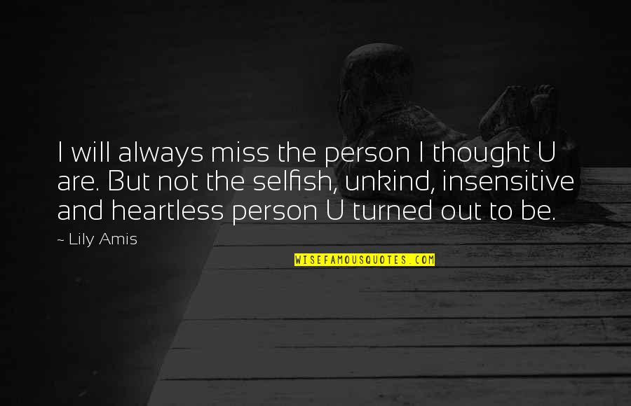 Heartless Quotes By Lily Amis: I will always miss the person I thought