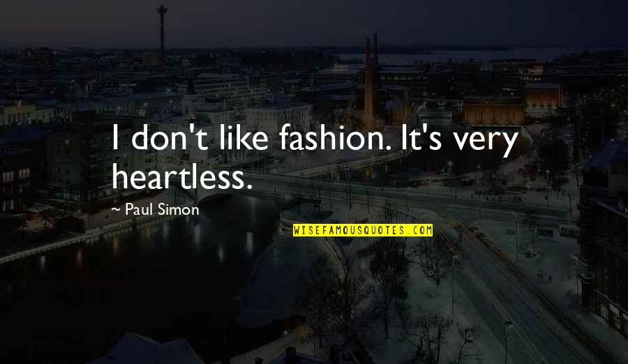Heartless Quotes By Paul Simon: I don't like fashion. It's very heartless.