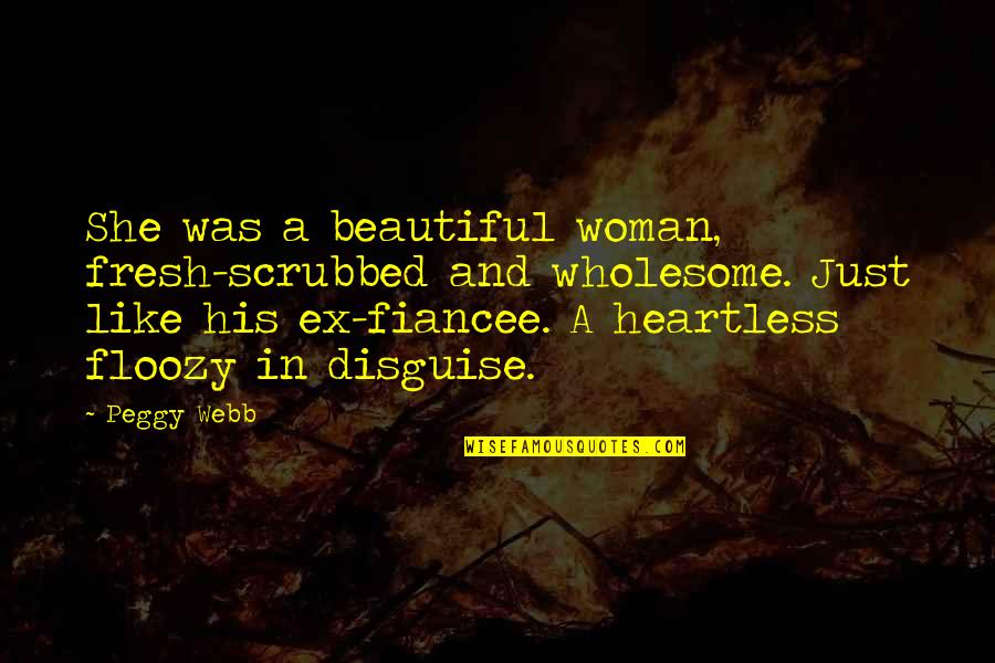 Heartless Quotes By Peggy Webb: She was a beautiful woman, fresh-scrubbed and wholesome.