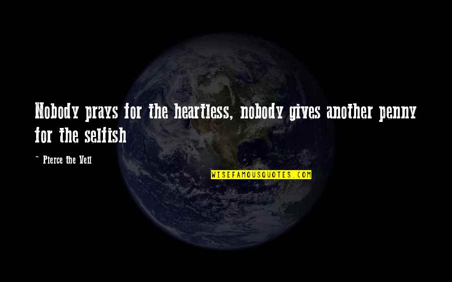 Heartless Quotes By Pierce The Veil: Nobody prays for the heartless, nobody gives another