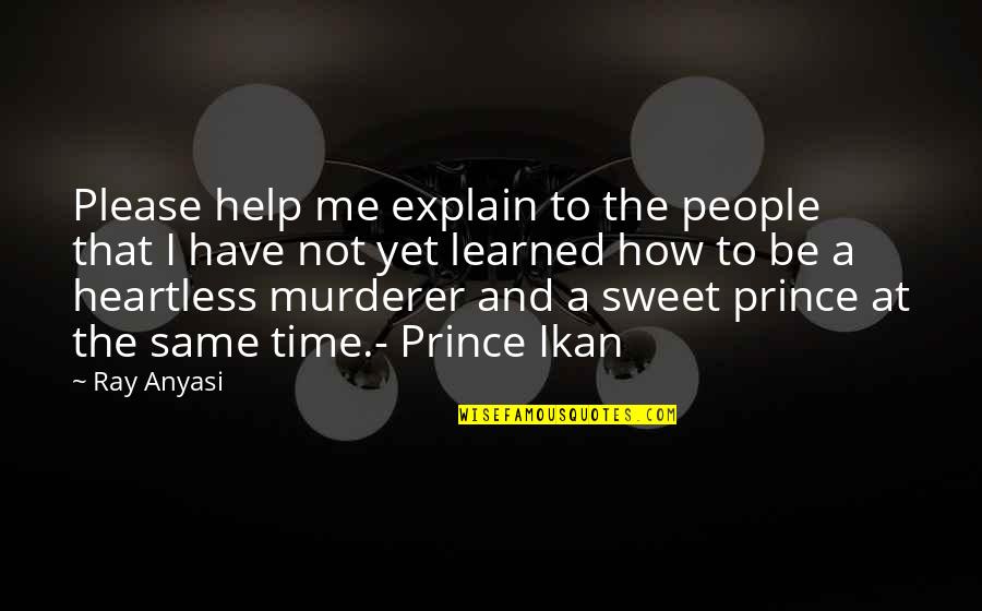 Heartless Quotes By Ray Anyasi: Please help me explain to the people that