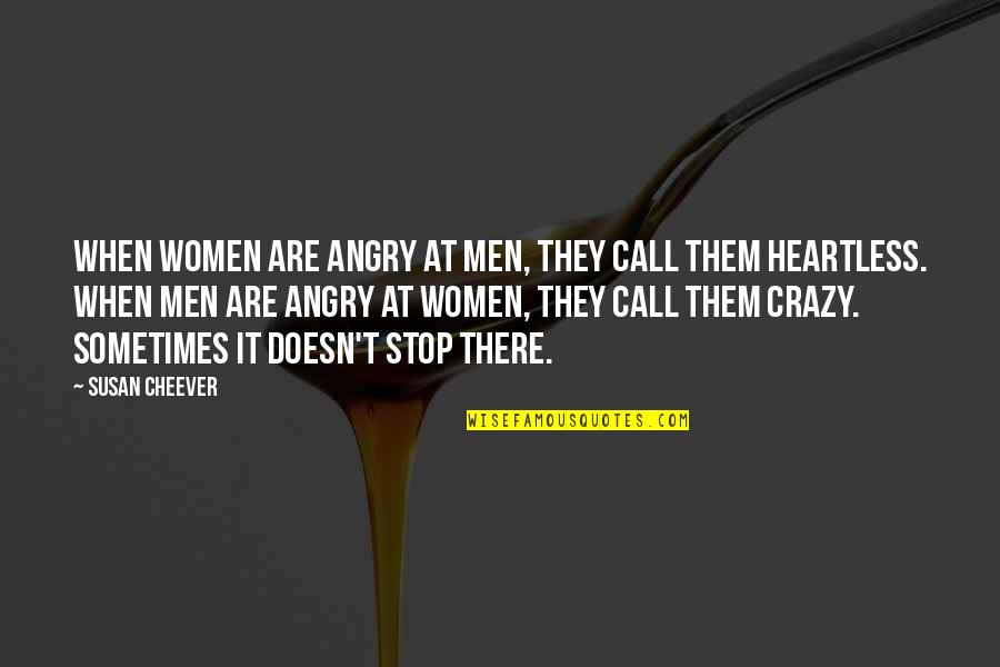 Heartless Quotes By Susan Cheever: When women are angry at men, they call