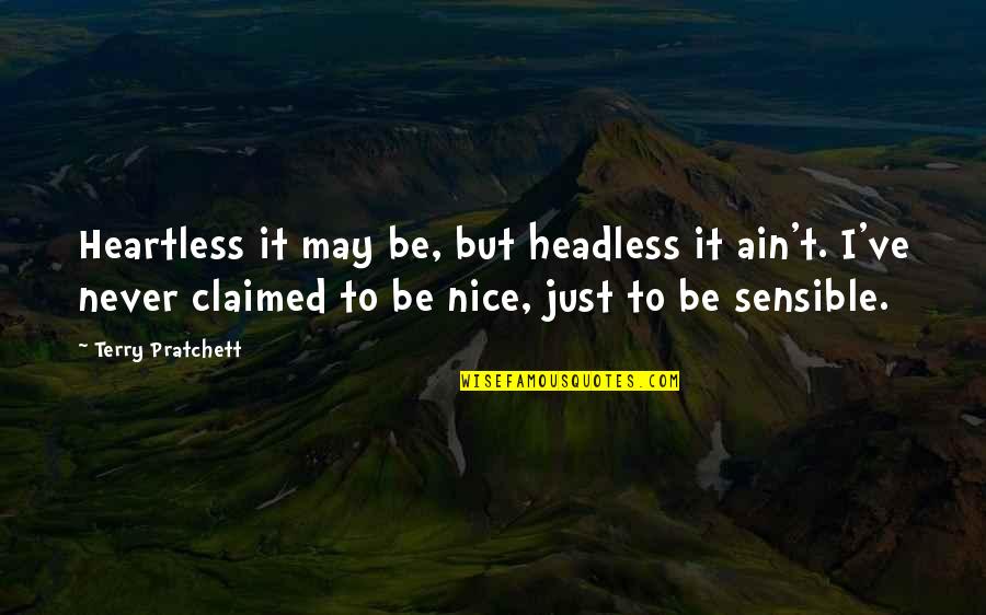 Heartless Quotes By Terry Pratchett: Heartless it may be, but headless it ain't.