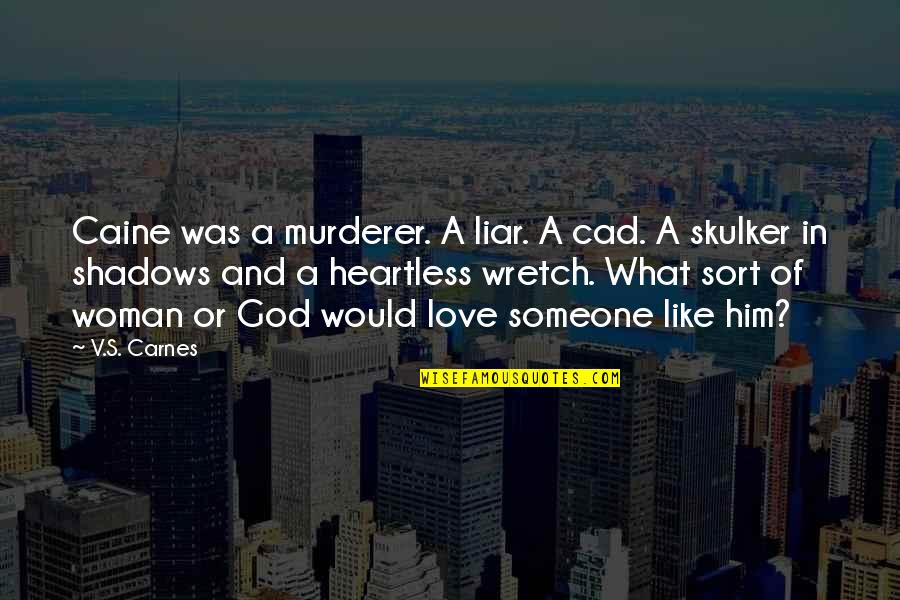 Heartless Quotes By V.S. Carnes: Caine was a murderer. A liar. A cad.
