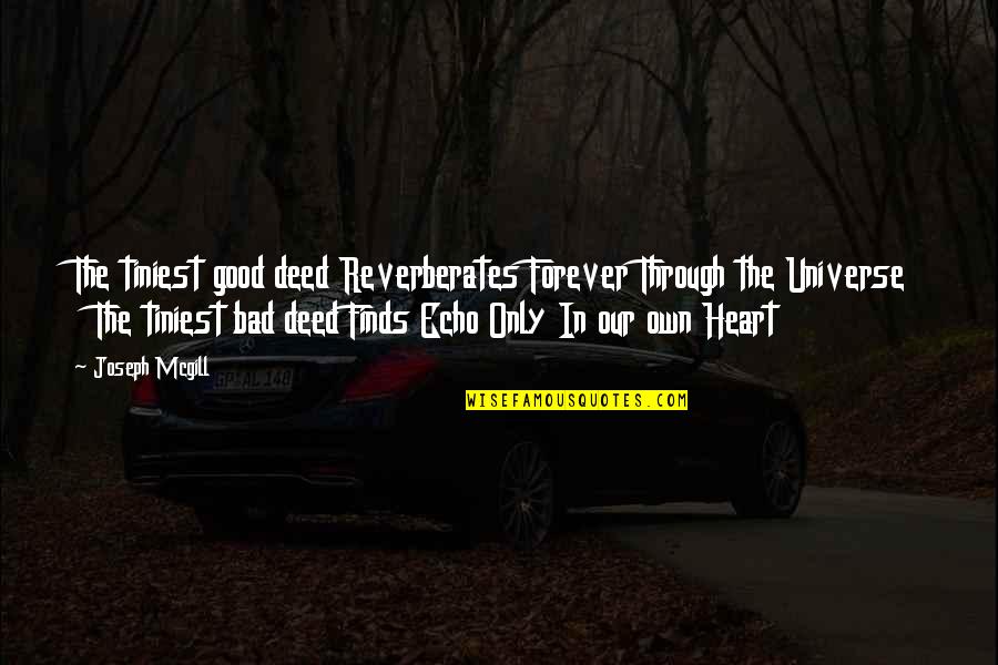 Heartless Woman Quotes By Joseph Mcgill: The tiniest good deed Reverberates Forever Through the