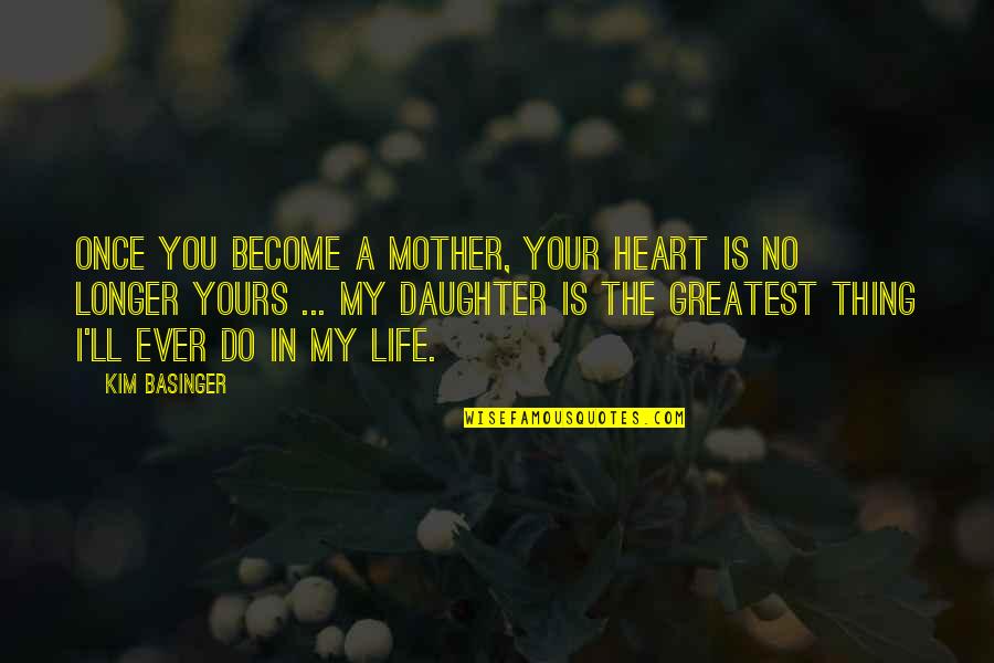 Heart'll Quotes By Kim Basinger: Once you become a mother, your heart is
