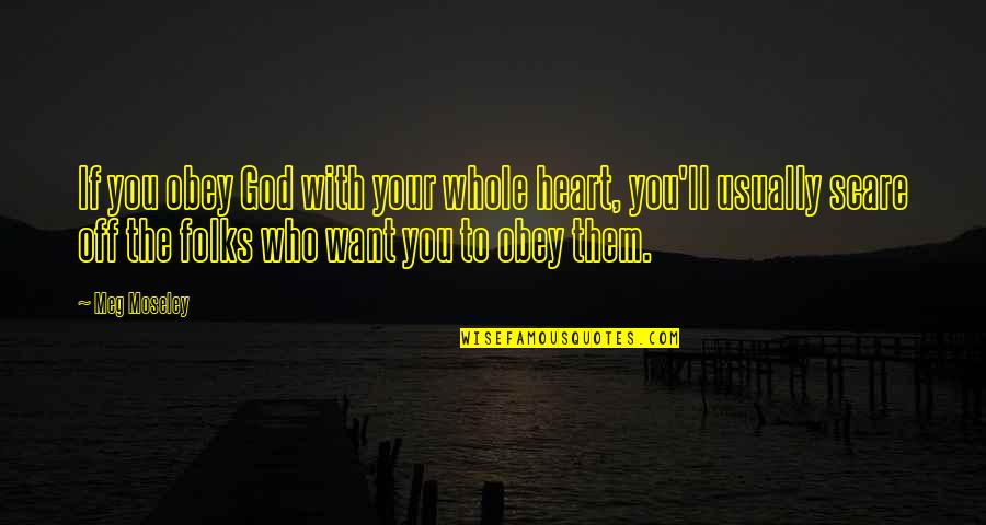 Heart'll Quotes By Meg Moseley: If you obey God with your whole heart,