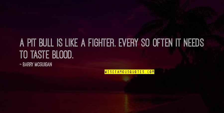 Heartly Touching Quotes By Barry McGuigan: A pit bull is like a fighter. Every