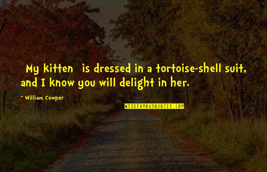 Heartly Welcome Quotes By William Cowper: [My kitten] is dressed in a tortoise-shell suit,