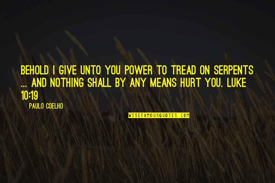 Heartmade Quotes By Paulo Coelho: Behold I give unto you power to tread