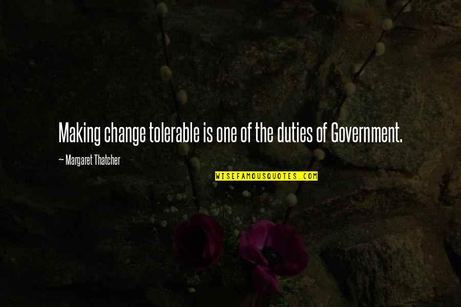 Heartmate Xve Quotes By Margaret Thatcher: Making change tolerable is one of the duties