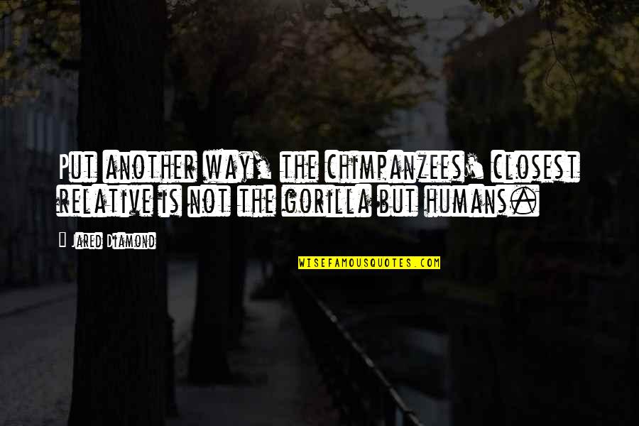 Heartmath Reviews Quotes By Jared Diamond: Put another way, the chimpanzees' closest relative is