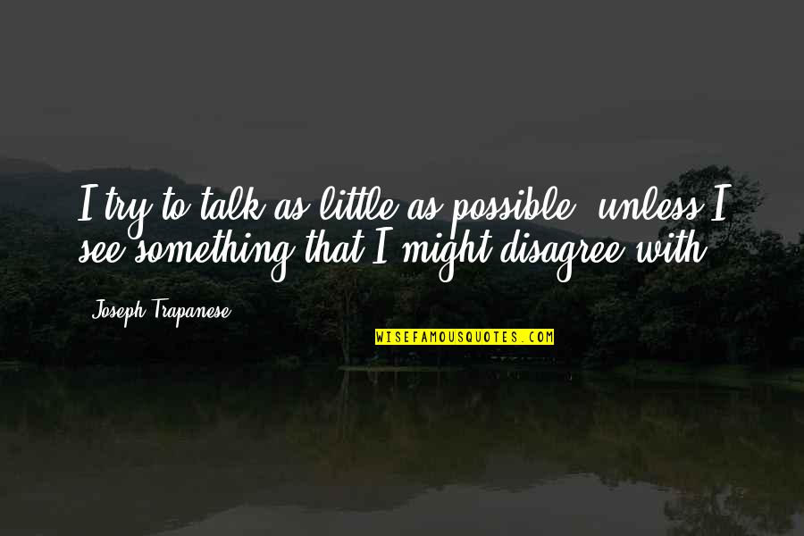 Heartmind App Quotes By Joseph Trapanese: I try to talk as little as possible, Heartmind App Quotes By Joseph Trapanese: I try to talk as little as possible,