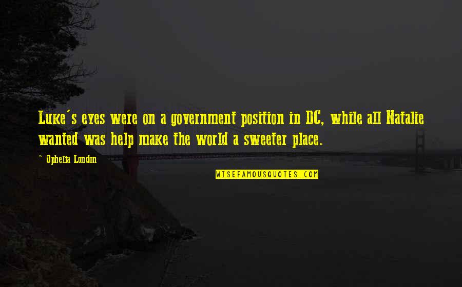 Heartmind App Quotes By Ophelia London: Luke's eyes were on a government position in Heartmind App Quotes By Ophelia London: Luke's eyes were on a government position in