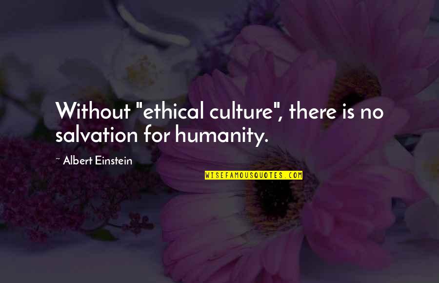 Heartofgold Quotes By Albert Einstein: Without "ethical culture", there is no salvation for