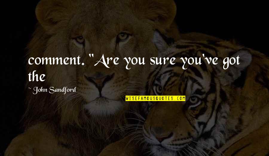 Heartrending Def Quotes By John Sandford: comment. "Are you sure you've got the Heartrending Def Quotes By John Sandford: comment. "Are you sure you've got the