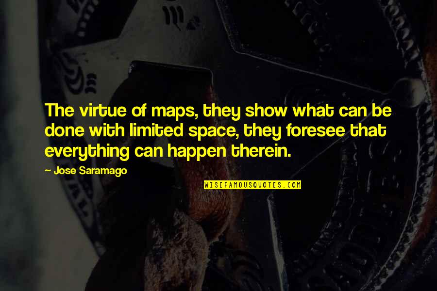 Heartrendingly Quotes By Jose Saramago: The virtue of maps, they show what can Heartrendingly Quotes By Jose Saramago: The virtue of maps, they show what can