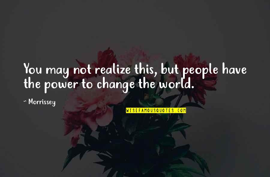 Heartrendingly Quotes By Morrissey: You may not realize this, but people have