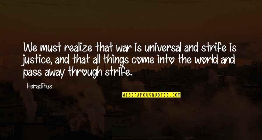 Hearts 143 Quotes By Heraclitus: We must realize that war is universal and