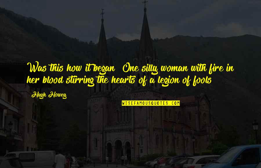Hearts And Fire Quotes By Hugh Howey: Was this how it began? One silly woman Hearts And Fire Quotes By Hugh Howey: Was this how it began? One silly woman