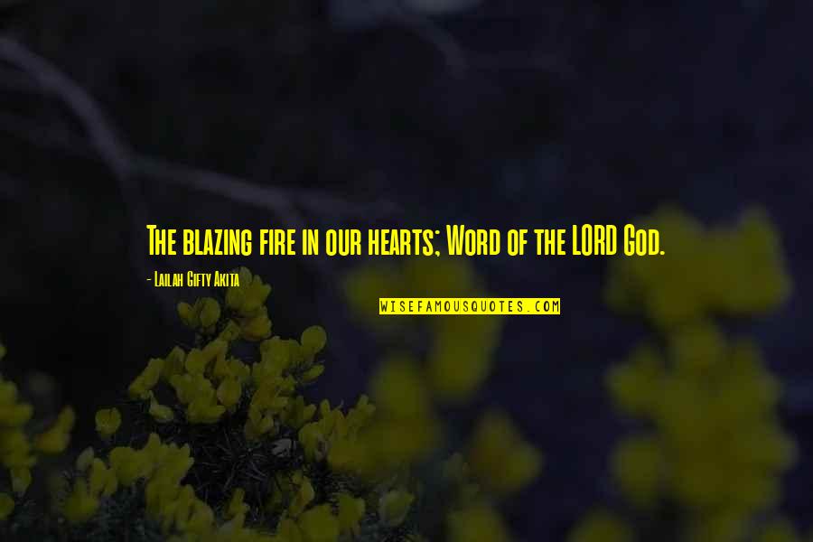 Hearts And Fire Quotes By Lailah Gifty Akita: The blazing fire in our hearts; Word of Hearts And Fire Quotes By Lailah Gifty Akita: The blazing fire in our hearts; Word of