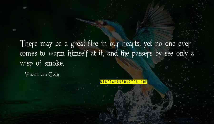 Hearts And Fire Quotes By Vincent Van Gogh: There may be a great fire in our Hearts And Fire Quotes By Vincent Van Gogh: There may be a great fire in our