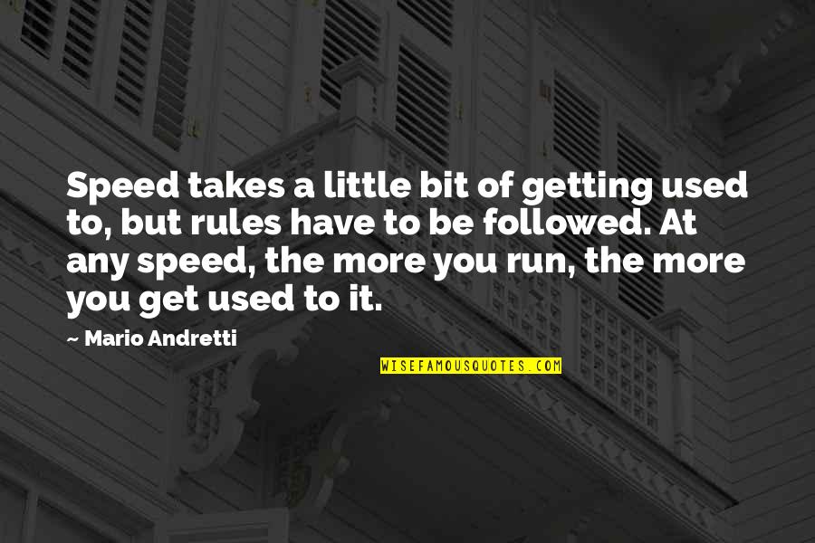 Hearts And Flowers Quotes By Mario Andretti: Speed takes a little bit of getting used