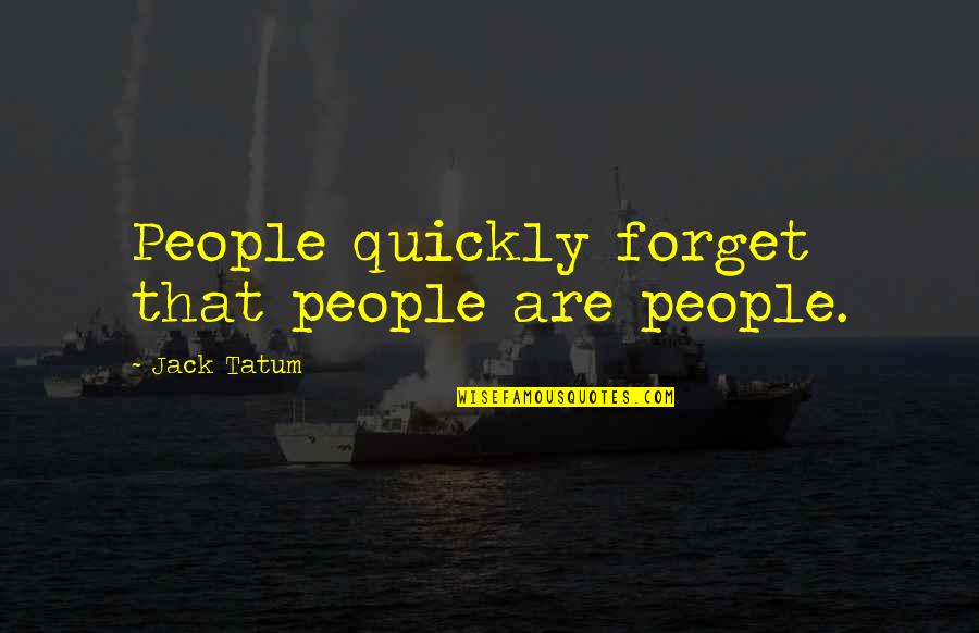 Hearts And Friends Quotes By Jack Tatum: People quickly forget that people are people.