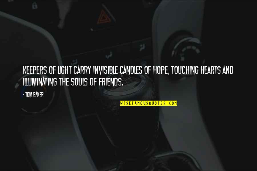 Hearts And Friends Quotes By Tom Baker: Keepers of light carry invisible candles of hope,