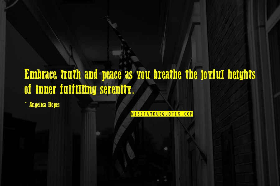 Hearts And Friendship Quotes By Angelica Hopes: Embrace truth and peace as you breathe the