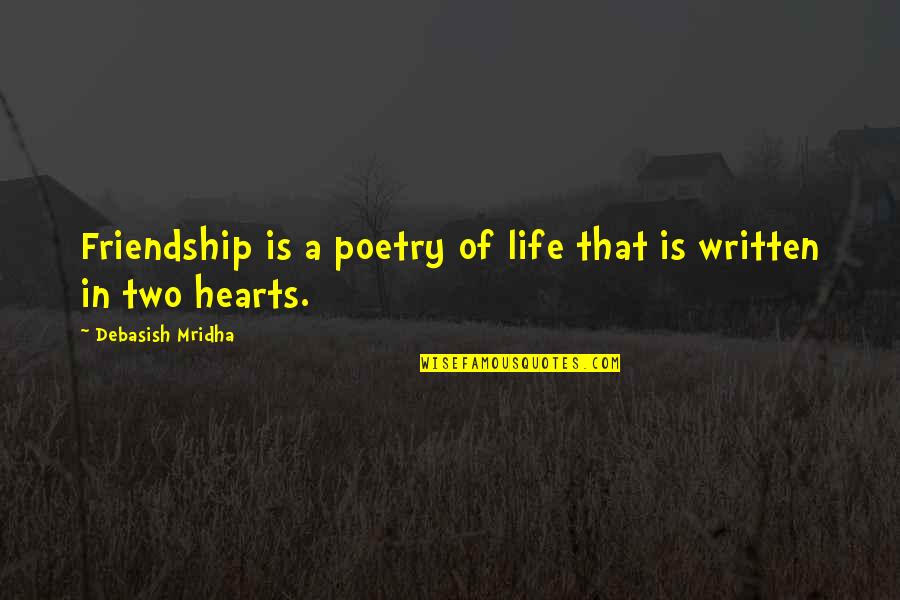 Hearts And Friendship Quotes By Debasish Mridha: Friendship is a poetry of life that is