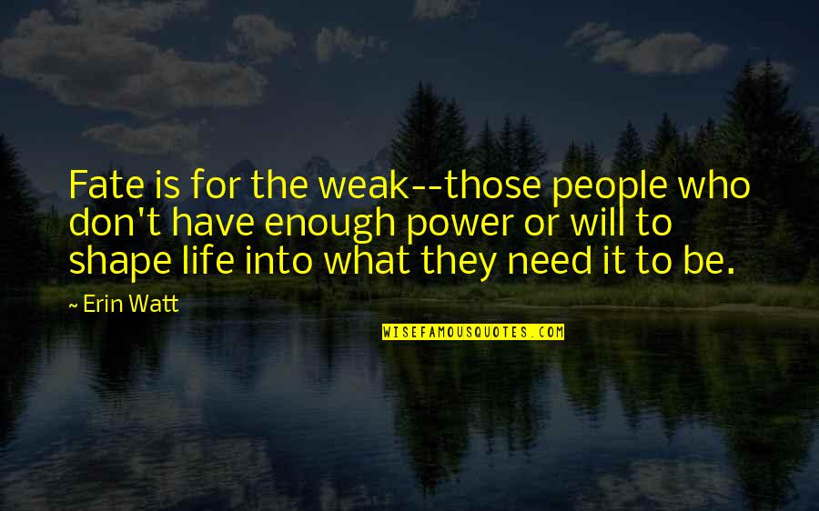 Hearts And Friendship Quotes By Erin Watt: Fate is for the weak--those people who don't