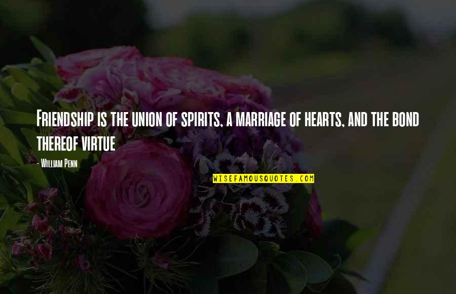 Hearts And Friendship Quotes By William Penn: Friendship is the union of spirits, a marriage