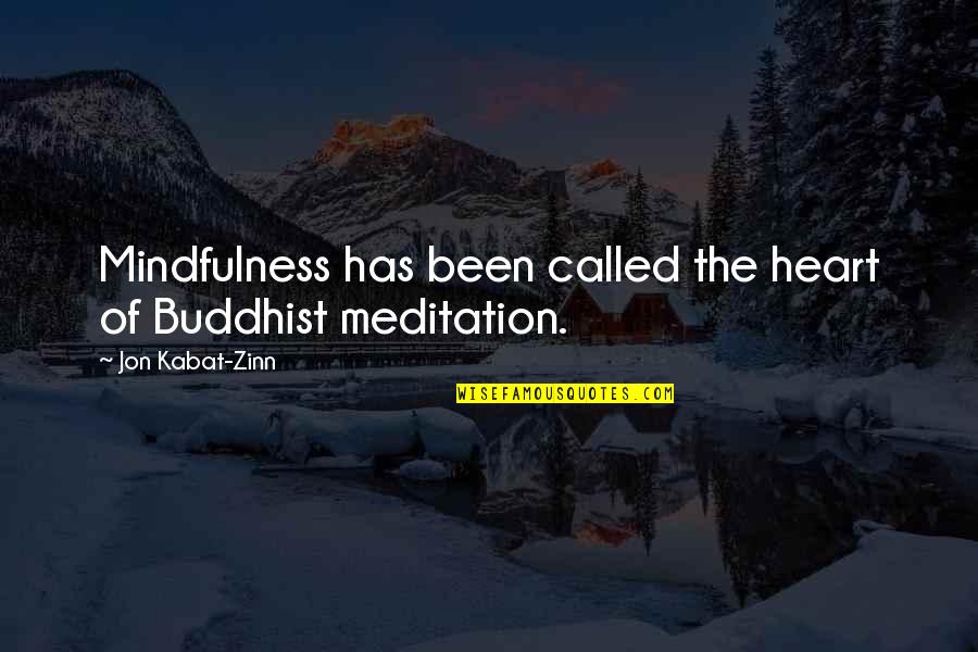 Hearts And Giving Quotes By Jon Kabat-Zinn: Mindfulness has been called the heart of Buddhist