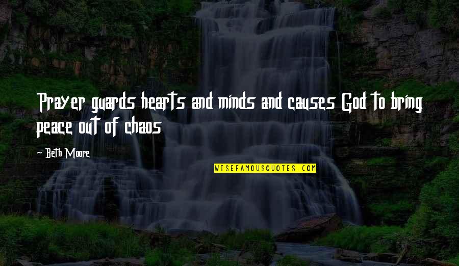 Hearts And Minds Quotes By Beth Moore: Prayer guards hearts and minds and causes God