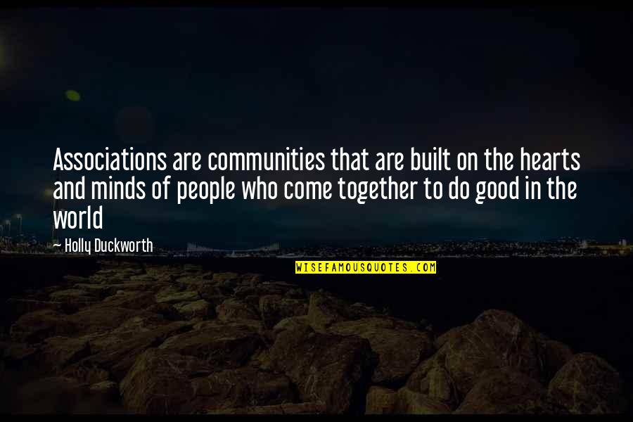 Hearts And Minds Quotes By Holly Duckworth: Associations are communities that are built on the