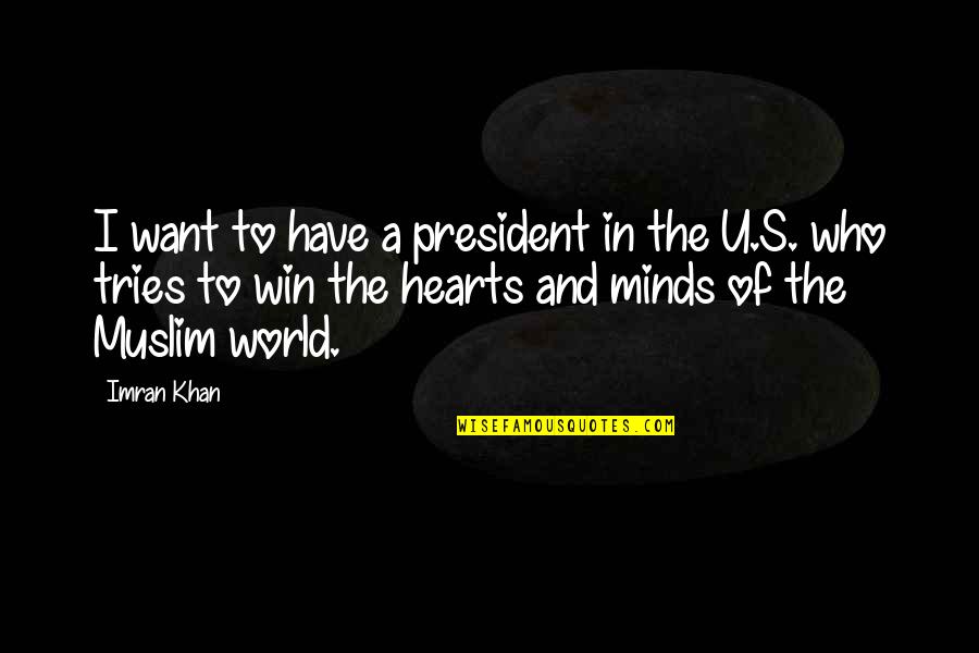 Hearts And Minds Quotes By Imran Khan: I want to have a president in the