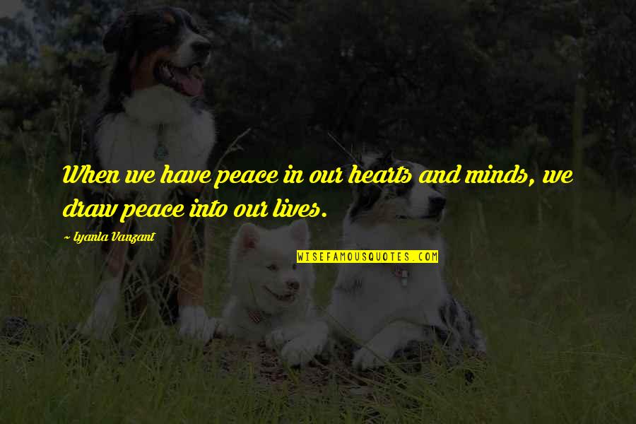 Hearts And Minds Quotes By Iyanla Vanzant: When we have peace in our hearts and