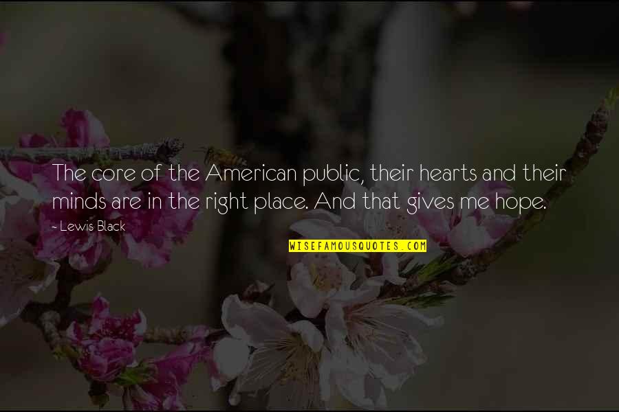 Hearts And Minds Quotes By Lewis Black: The core of the American public, their hearts