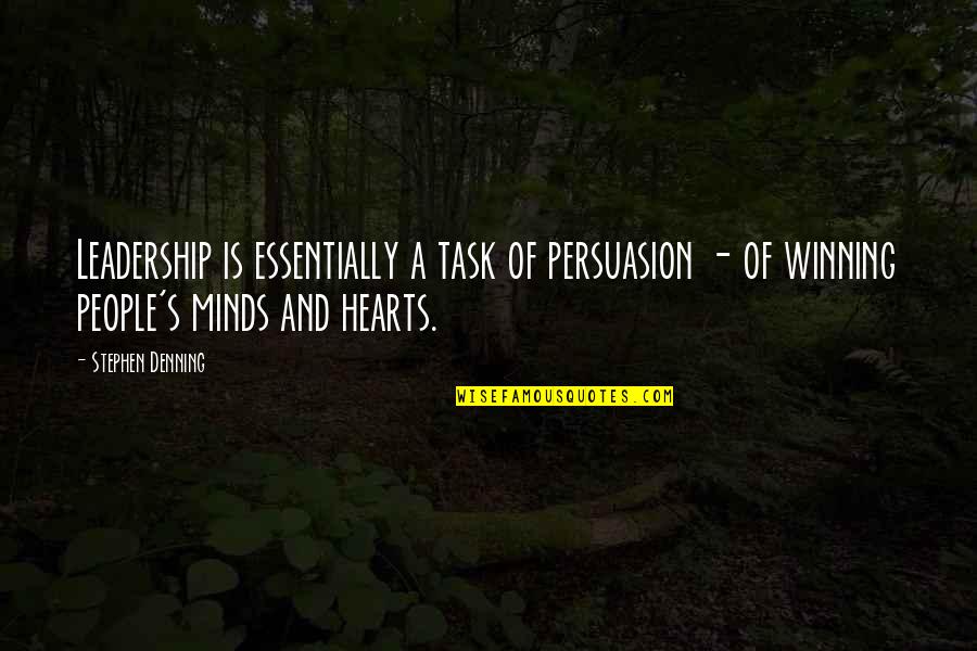 Hearts And Minds Quotes By Stephen Denning: Leadership is essentially a task of persuasion -