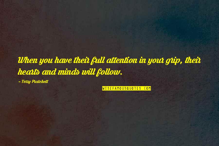 Hearts And Minds Quotes By Terry Pratchett: When you have their full attention in your