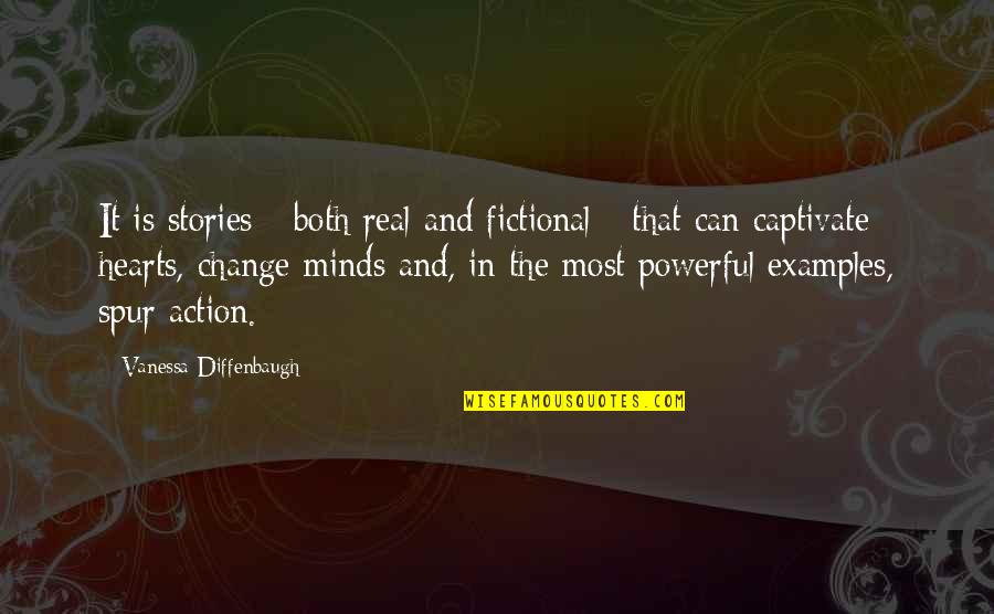 Hearts And Minds Quotes By Vanessa Diffenbaugh: It is stories - both real and fictional