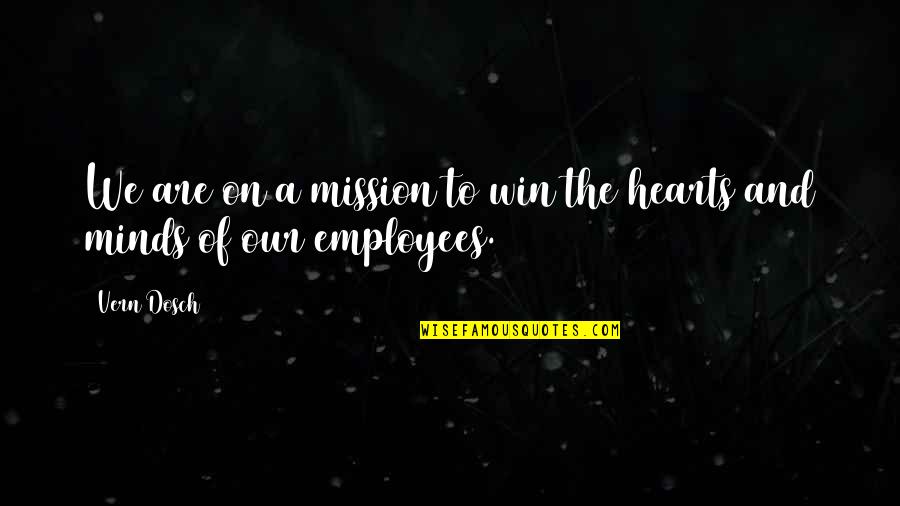 Hearts And Minds Quotes By Vern Dosch: We are on a mission to win the