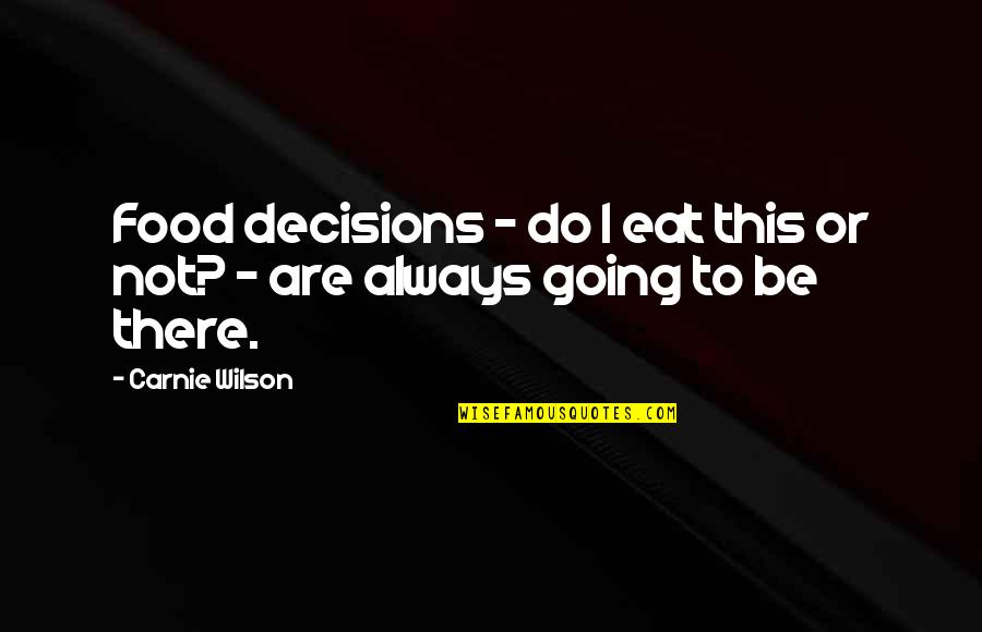 Hearts Beating Fast Quotes By Carnie Wilson: Food decisions - do I eat this or
